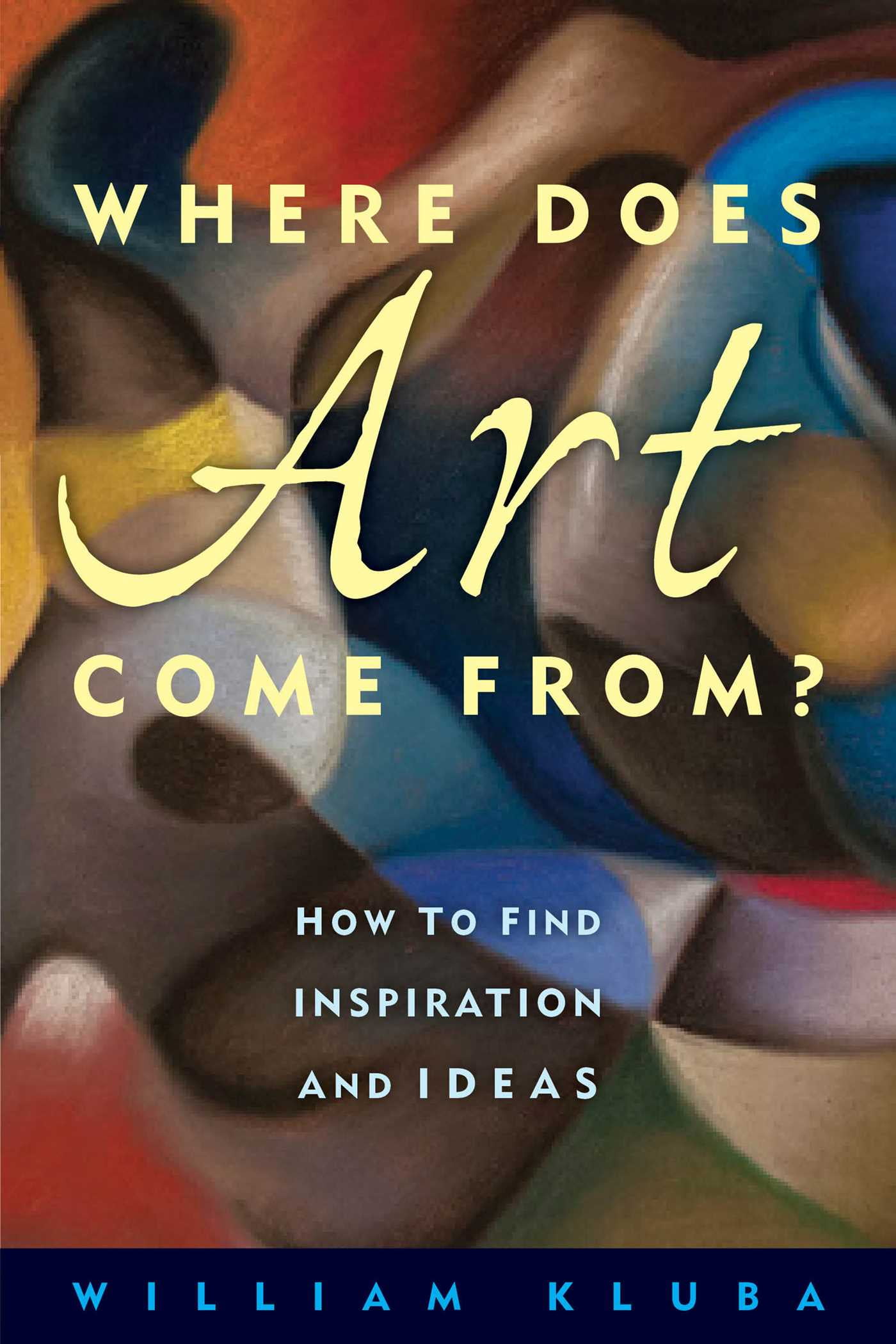 Where Does Art Come From? How to Find Inspiration and Ideas